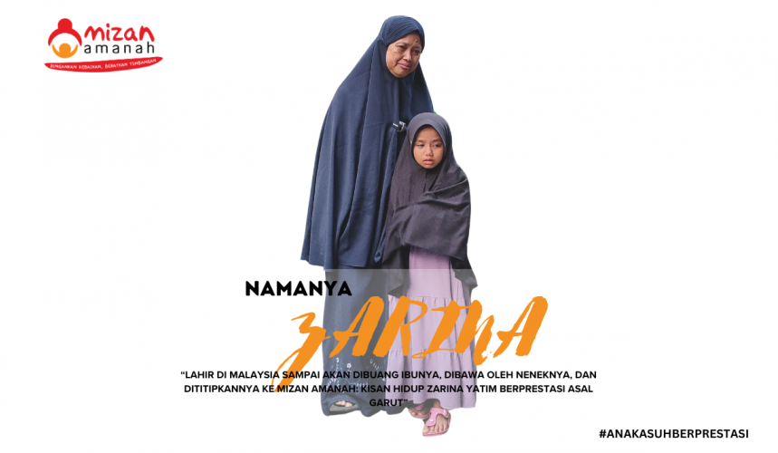 Lahir di Malaysia sampai akan dibuang Ibunya, dibawa oleh Neneknya, dan dititipkannya ke Mizan Amanah: Kisah Hidup Zarina Yatim Berprestasi Asal Garut